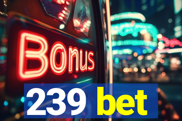 239 bet